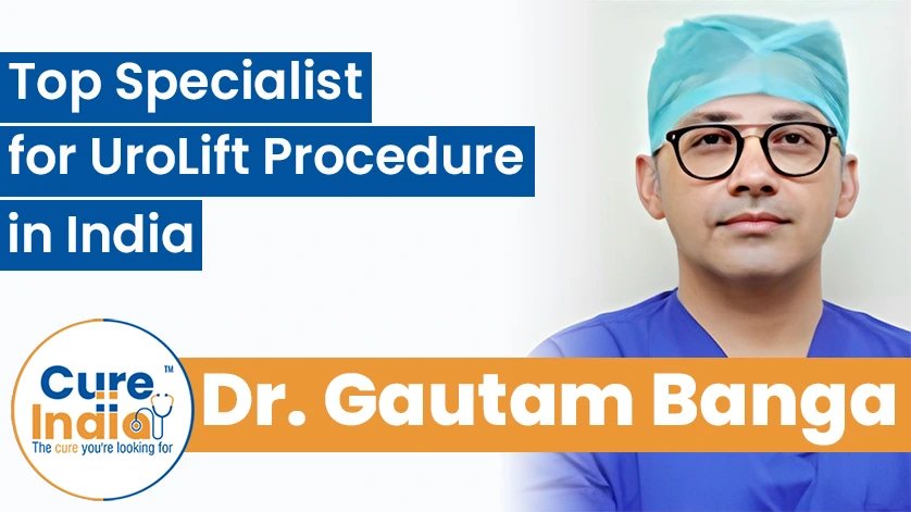 Dr. Gautam Banga: Top Specialist for UroLift Procedure in India